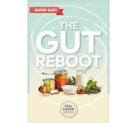 The Gut Reboot: Post-Antibiotic Reset Cookbook for Microbiome Repair and Lasting Wellness