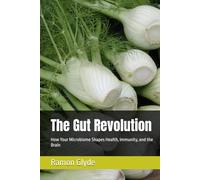 The Gut Revolution: How Your Microbiome Shapes Health, Immunity, and the Brain