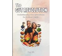 The GUT REVOLUTION Understanding Your Microbiome for Optimal Health Good Ideas and Tips For Your Stomach and Better Life: For Adults and Seniors