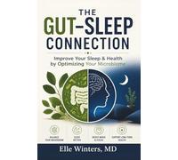 The Gut-Sleep Connection: Improve Your Sleep&Health by Optimizing Your Microbiome
