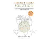 The Gut-Sleep Solution: A Guide to Balancing Energy, Hormones and Metabolism - The Circadian Matrix™