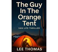 The Guy In The Orange Tent: Van Life Thriller