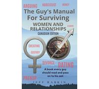 The Guy's Manual for Surviving Women and Relationships: A manual every guy should read and pass on to his son (Canadian Edition)