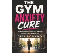 The Gym Anxiety Cure: How Beginners Can Start Training Without Feeling Watched