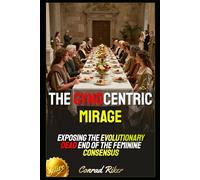 The Gynocentric Mirage: Exposing the Evolutionary Dead End of the Feminine Consensus