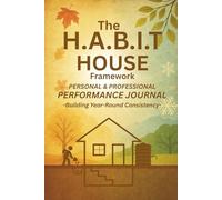 The H.A.B.I.T House Framework Performance Journal: Building Year-Round Consistency