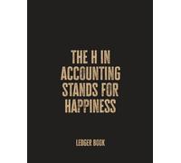 The H in Accounting Stands for Happiness: Funny Ledger Book for Accountants and Finance Pros