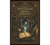 The H.P. Lovecraft Quote Journal: Over 70 Passages from His Tales and Letters a Lined Notebook for Cthulhu Mythos and Cosmic Horror Fans