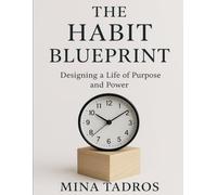The Habit Blueprint- Designing a Life of Purpose and Power