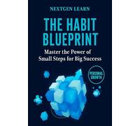 THE HABIT BLUEPRINT: Master The Power Of Small Steps For Big Success