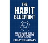 The Habit Blueprint: Science-Backed Steps to Build Better Habits and Break Bad Ones