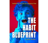 The Habit Blueprint: Transforming Your Life One Change at a Time