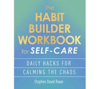 The Habit Builder Workbook for Self-care: Daily Hacks for Calming the Chaos