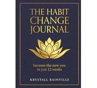 The Habit Change Journal: Become the New You In Just 12 Weeks