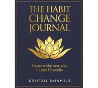 The Habit Change Journal: Become the New You In Just 12 Weeks