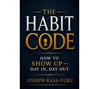 The Habit Code: How to Show Up - Day In, Day Out