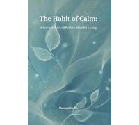 The Habit of Calm: A Science-Backed Path to Mindful Living