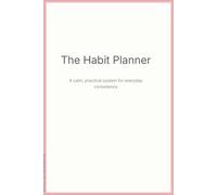 The Habit Planner: A calm, practical system for everyday consistency