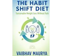 The Habit Shift Diet: Sustainable Weight Loss Without Fads