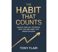 The Habit That Counts: Unlock Your Full Potential with the One Habit That Drives Success