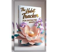The Habit Tracker for Distracted Minds: An ADHD-Friendly Journal to Reduce Anxiety & Build Focus