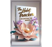 The Habit Tracker for Distracted Minds: An ADHD-Friendly Journal to Reduce Anxiety & Build Focus