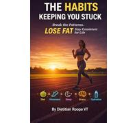 THE HABITS KEEPING YOU STUCK: Break the Patterns. LOSE FAT. Stay Consistent for Life.