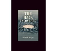The Hack Uncovered: Inside the Story That Transformed the Media World - Hidden Power, Influence, and the Search for Truth