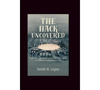 The Hack Uncovered: Inside the Story That Transformed the Media World - Hidden Power, Influence, and the Search for Truth