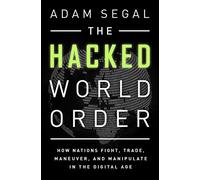The Hacked World Order: How Nations Fight, Trade, Maneuver, and Manipulate in the Digital Age
