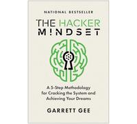 The Hacker Mindset: A 5-Step Methodology for Cracking the System and Achieving Your Dreams