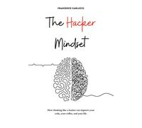 The Hacker Mindset. How thinking like a hacker can improve your code, your...