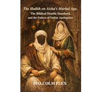 The Hadith on Aisha’s Marital Age, The Biblical Double Standard, and the Failure of Online Apologetics