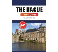 The Hague Travel Guide 2026: Explore Hidden Gems, Top Attractions, Dining, Local Culture and Adventure in Netherlands