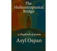 The Haikuntrapuntal Bridge: a chapbook of poems