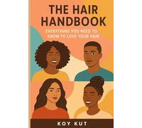 The Hair Handbook: Everything You Need to Know to Love Your Hair