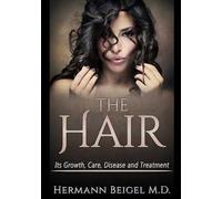 The hair. Its growth, care, disease and treatment