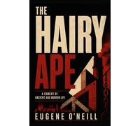 THE HAIRY APE: A Comedy of Ancient and Modern Life
