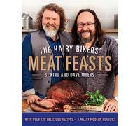 The Hairy Bikers' Meat Feasts: With Over 120 Delicious Recipes - A Meaty