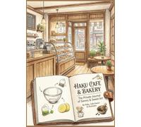 The Haku Recipe Notebook: A Culinary Journey in 10 Sets: A Minimalist Japanese Cafe Journal with 10 Signature Food & Drink Menus, Illustrated Guides, and Blank Recipe Pages for Your Own Creations