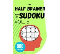 The Half Brainer Book of Sudoku - Vol 5: 800 Puzzles