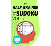 The Half Brainer Book of Sudoku - Vol 7: 800 Puzzles