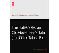 The Half-Caste: an Old Governess's Tale [and Other Tales], Etc.