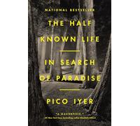 The Half Known Life: In Search of Paradise