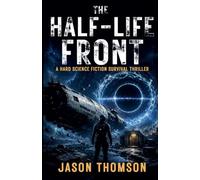 The Half-Life Front: A Hard Science Fiction Survival Thriller