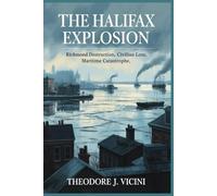 The halifax explosion: richmond destruction, civilian loss, maritime catastrophe