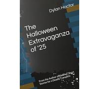 The Halloween Extravaganza of '25: From the Author of Hellfire: Short Stories for a Deadly Campfire