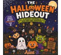 The Halloween Hideout Coloring Book: The Halloween Hideout: A Spooky Coloring and S nd-Find Adventure for Kids with Cute Monsters, Witches, Ghosts, Pumpkins and Halloween Activities