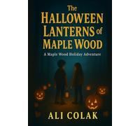 The Halloween Lanterns of Maple Wood: A Maple Wood Holiday Adventure