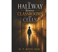 The Hallway Between Classrooms and Cells: Seeing the Child Beneath the Behavior